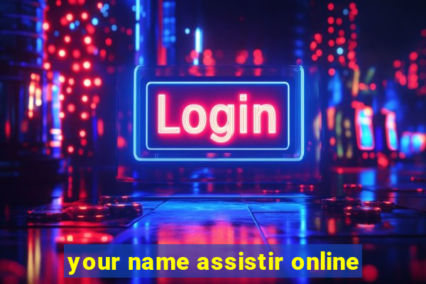 your name assistir online